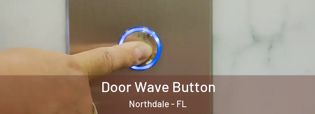 Door Wave Button Northdale - FL