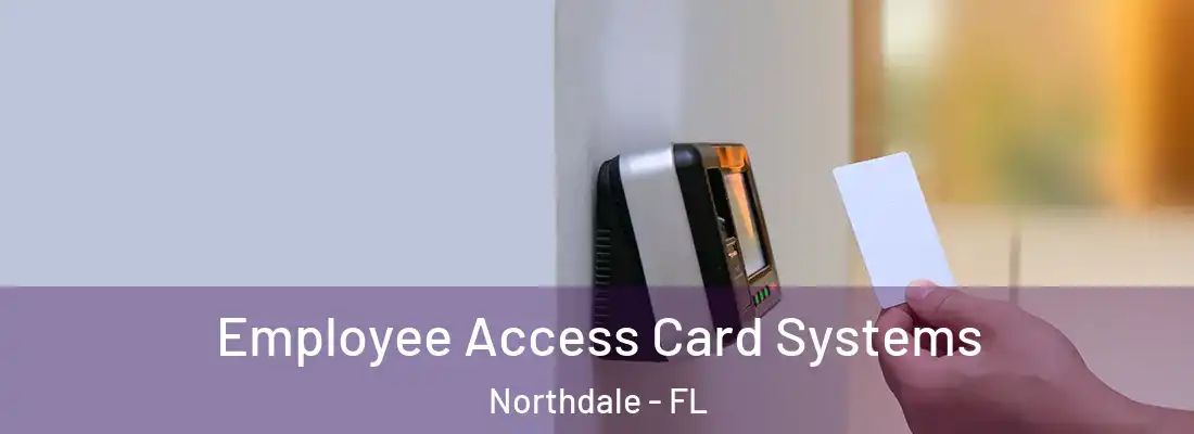 Employee Access Card Systems Northdale - FL