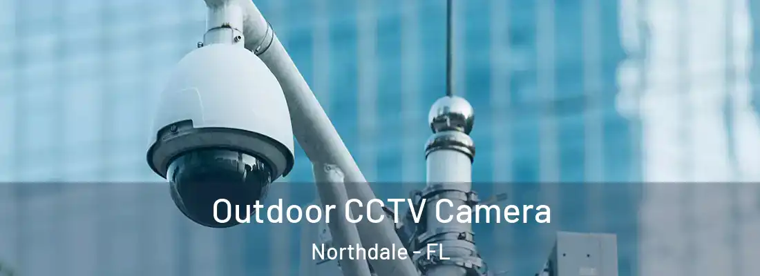  Outdoor CCTV Camera Northdale - FL