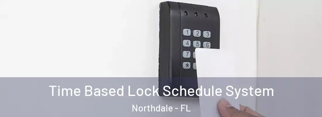  Time Based Lock Schedule System Northdale - FL