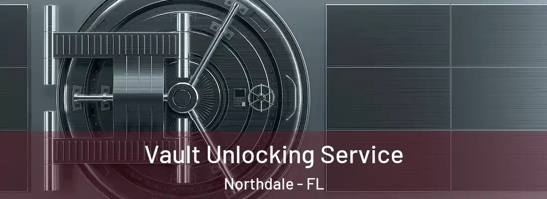 Vault Unlocking Service Northdale - FL